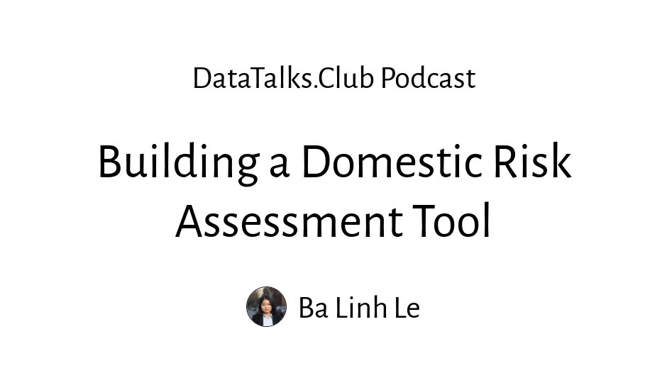 Building a Domestic Risk Assessment Tool: Data Cleaning, Risk Scoring Models and Privacy Compliance
